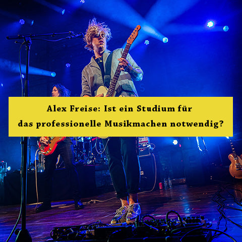 Gast-Beitrag von Alex Freise: Ist ein Studium für das professionelle Musikmachen notwendig?