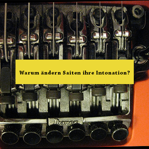 Gitarrensaiten: Warum verändern sie ihre Intonation?
